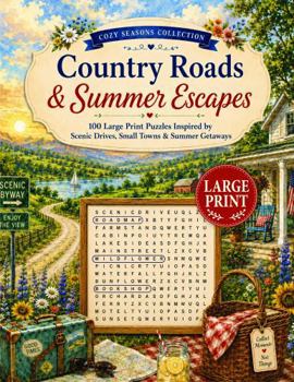 Country Roads & Summer Escapes Word Search: 100 Large Print Puzzles Inspired by Scenic Drives, Small Towns & Summer Getaways (Cozy Seasons Word Search Collection)