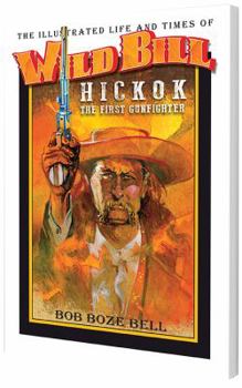 Perfect Paperback The Illustrated Life and Times of Wild Bill Hickok Book