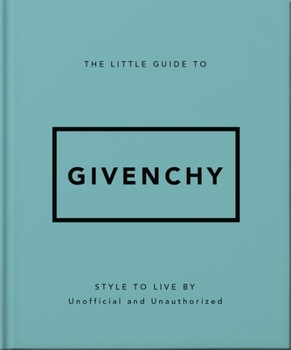 Hardcover The Little Guide to Givenchy: Style to Live by Book