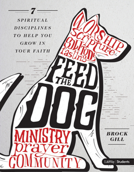 Feed the Dog - Leader Kit: 7 Spiritual Disciplines to Help You Grow in Your Faith