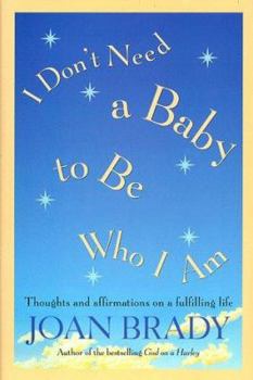 Hardcover I Don't Need a Baby to Be Who I Am: Thoughts and Affirmations on a Fulfilling Life Book