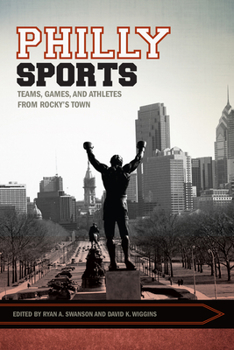 Paperback Philly Sports: Teams, Games, and Athletes from Rocky's Town (Sport, Culture, and Society) Book