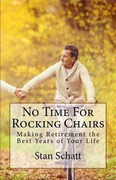 Paperback No Time for Rocking Chairs: Making Retirement the Best Years of Your Life Book