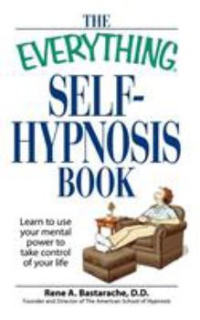 Paperback The Everything Self-Hypnosis Book: Learn to Use Your Mental Power to Take Control of Your Life Book