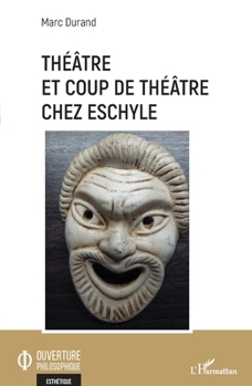 Théâtre et coup de théâtre chez Eschyle (Ouverture Philosophique) (French Edition)