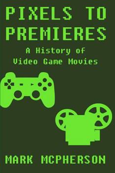 Pixels to Premieres: A History of Video Game Movies