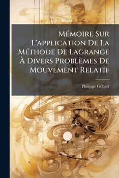 Paperback Mémoire Sur L'application De La Méthode De Lagrange À Divers Problèmes De Mouvement Relatif [French] Book