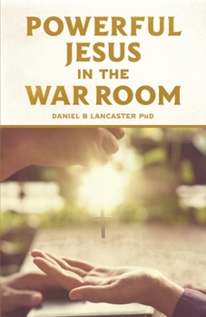 Paperback Powerful Jesus in the War Room: Hear Jesus Calling and Change Your Life Book