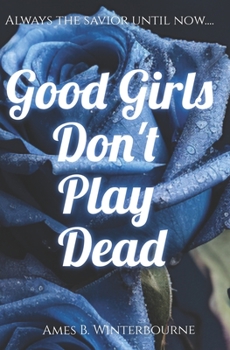 Good Girls Don't Play Dead - Book #2 of the Dead Girls