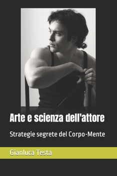 Paperback Arte e scienza dell'attore: Strategie segrete del Corpo-Mente [Italian] Book