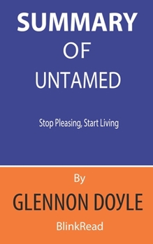 Summary of Untamed by Glennon Doyle - Stop Pleasing, Start Living