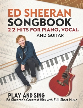 Paperback Ed Sheeran Songbook, 22 Hits for Piano, Vocal, and Guitar: Play and Sing Ed Sheeran's Greatest Hits with Full Sheet Music Book
