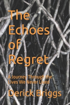 Paperback The Echoes of Regret: A Journey Through the Lives We Never Lived Book