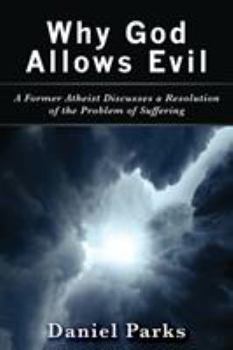 Paperback Why God Allows Evil: A Former Atheist Discusses a Resolution of the Problem of Suffering Book