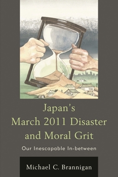 Paperback Japan's March 2011 Disaster and Moral Grit: Our Inescapable In-between Book