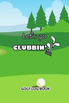 Paperback Golf Log Book: Let's Go Clubbing Book