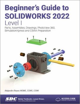 Paperback Beginner's Guide to Solidworks 2022 - Level I: Parts, Assemblies, Drawings, Photoview 360 and Simulationxpress Book