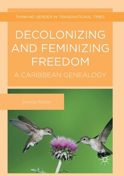 Paperback Decolonizing and Feminizing Freedom: A Caribbean Genealogy Book
