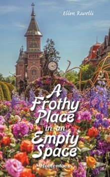 Paperback A Frothy Place in an Empty Space: Momentoes Book