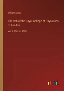 Paperback The Roll of the Royal College of Physicians of London: Vol. II 1701 to 1800 Book