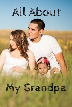 All About My Grandpa Journal: 100 Pages Notebook Paperback - Guided Journal For Grandma - Memories For The Grandchild
