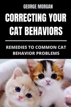 Paperback Correcting Your Cat Behaviors: Remedies to Common Cat Behavior Problems Book