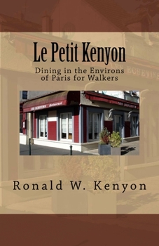 Paperback Le Petit Kenyon: Dining in the Environs of Paris for Walkers Book