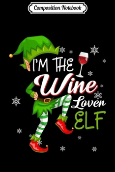 Composition Notebook: I'm The Wine Lover Elf Matching Group Christmas Journal/Notebook Blank Lined Ruled 6x9 100 Pages