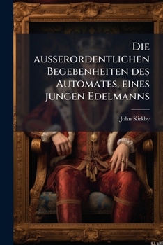 Paperback Die ausserordentlichen Begebenheiten des Automates, eines jungen Edelmanns [German] Book