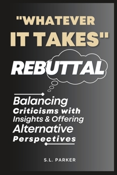 Paperback "Whatever it Takes" Rebuttal: Balancing Criticisms with Insights & Offering Alternative Perspectives Book