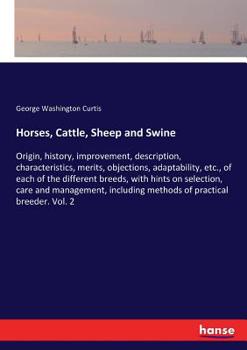 Paperback Horses, Cattle, Sheep and Swine: Origin, history, improvement, description, characteristics, merits, objections, adaptability, etc., of each of the di Book