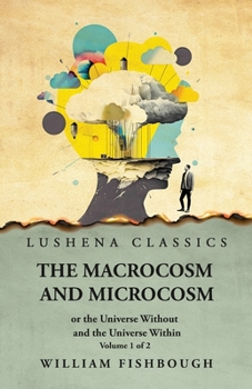 Paperback The Macrocosm and Microcosm, or the Universe Without and the Universe Within Book