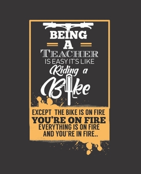 BEING A TEACHER IS EASY IT'S LIKE RIDING A BIKE: College Ruled Lined Notebook | 120 Pages Perfect Funny Gift keepsake Journal, Diary