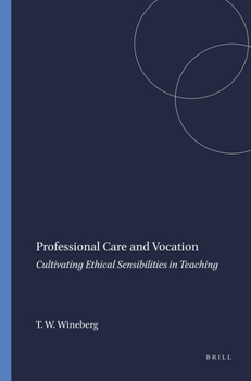 Paperback Professional Care and Vocation: Cultivating Ethical Sensibilities in Teaching Book