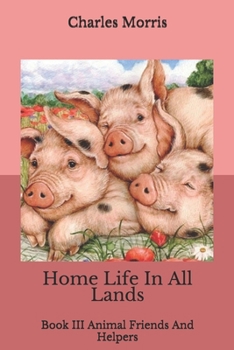 Paperback Home Life In All Lands: Book III Animal Friends And Helpers Book