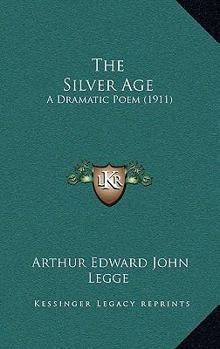 Paperback The Silver Age: A Dramatic Poem (1911) Book