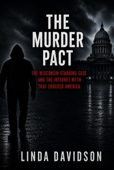 The Murder Pact: The Wisconsin Stabbing Case and the Internet Myth That Shocked America