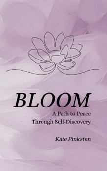 Paperback BLOOM: A Path to Peace Through Self-Discovery Book