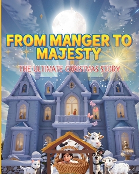 Paperback From Manger to Majesty: The Ultimate Christmas Story Book