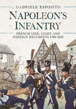 Hardcover Napoleon's Infantry: French Line, Light and Foreign Regiments 1799-1815 Book