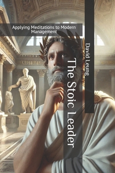 Paperback The Stoic Leader: Applying Meditations to Modern Management Book