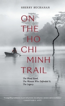 Paperback On the Ho CHI Minh Trail: The Blood Road, the Women Who Defended It, the Legacy Book