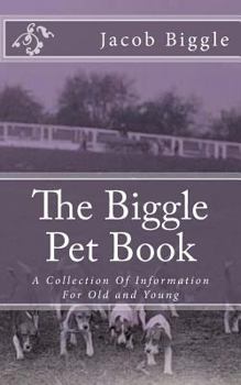 Paperback The Biggle Pet Book: A Collection Of Information For Old and Young Book