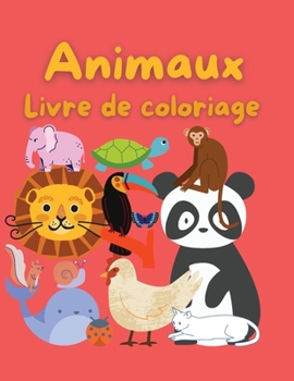 Livre de Coloriage Animaux: Livre de coloriage pour enfants - 47 Beau design pour vous - Un livre pour les filles, les garçons et tous ceux qui aiment les animaux