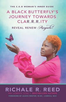 Paperback A Black Butterfly's Journey Towards CLAR.R.R.ITY: Reveal Renew Reignite! Book