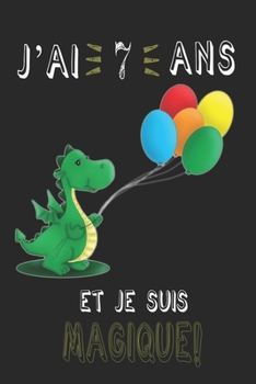 j'ai 7 ans et je suis magique !! Carnet de notes: Un carnet de notes pour les amoureux des Dragons, cadeau d'anniversaire et de Noël pour les fans de Dragons, cadeaux pour 7 ans (French Edition)
