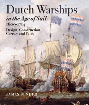 Hardcover Dutch Warships in the Age of Sail, 1600-1714: Design, Construction, Careers, and Fates Book