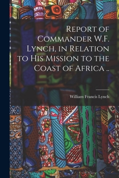 Paperback Report of Commander W.F. Lynch, in Relation to his Mission to the Coast of Africa .. Book