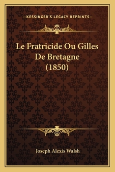 Paperback Le Fratricide Ou Gilles De Bretagne (1850) [French] Book