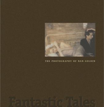 Hardcover Fantastic Tales: The Photography of Nan Goldin Book